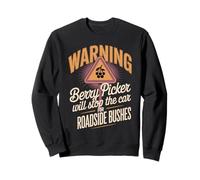 Warning Berry Picker Stop Car For Roadside Bushes Sweatshirt