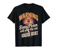Warning Berry Picker Stop Car for Roadside Bushes T-Shirt