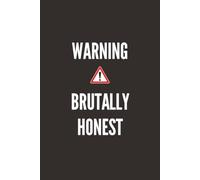 Warning: Brutally Honest: A Funny Sarcastic Lined Notebook for Journaling, Work, School, Notes, Lists & Unfiltered Thoughts