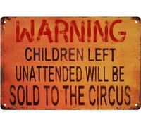 Warning Children Left Unattended Will Be Sold To Circus, Metal Tin Sign, Vintage Poster Plaque Kitchen Store Ranch Bar Yard Home Street Wall Decor 12x8 Inch