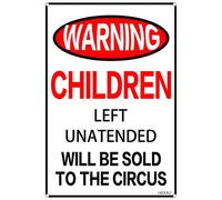 Warning Children Left Unattended Will Be Sold to The Circus Sign Novelty Metal Sign Safety Sign for Indoor or Outdoor Home Office Work UseTin Sign 8X12 Inches
