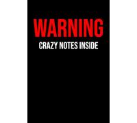 Warning Crazy Notes Inside Notebook | 100 lined pages Size 6x9 Inches | Funny Notebook For Home, Office, College, Business, University, Studying, Work ... with Quotes | Gag Gift | Perfect Gift Idea