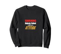 Warning Dialysis Patient With An Attitude Hemodialysis Sweatshirt