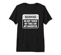 Warning Do Not Touch My Tools or My Daughter Premium T-Shirt