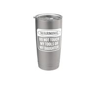 Warning Do Not Touch My Tools or My Daughter Stainless Steel Insulated Tumbler