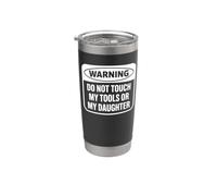 Warning Do Not Touch My Tools or My Daughter Stainless Steel Insulated Tumbler
