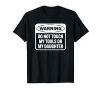 Warning Do Not Touch My Tools or My Daughter T-Shirt