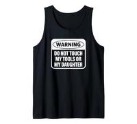 Warning Do Not Touch My Tools or My Daughter Tank Top