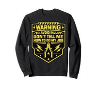 Warning Don’t Tell Me How To Do My Job Electrician Sweatshirt