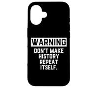 WARNING Don't Make History Repeat Itself Historian Job Major Case for iPhone 16