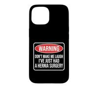 Warning Don't Make Me Laugh I've Just Had A Hernia Surgery Case for iPhone 15
