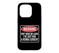 Warning Don't Make Me Laugh I've Just Had A Hernia Surgery Case for iPhone 15 Pro