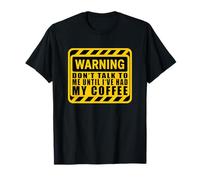 Warning Don't Talk to Me Until I've Had My Coffee T-Shirt
