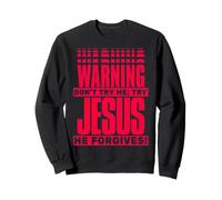 Warning Don't Try Me; Try Jesus He Forgives Funny Christian Sweatshirt