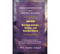 Warning Dreams, Delays, and Backwardness: A Scripture-based guide to possible meanings with wisdom, prayer, and discernment (Dream Interpretations and Possible Meanings)