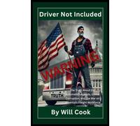 WARNING - Driver Not Included: From Global Deals to Driverless Futures - A Truck Driver's Perspective (A Driver's Perspective Series)