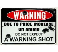Warning Due to Price Increase on Ammo Do Not Expect a Warning Shot 8" X12" Metal Sign