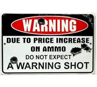 Warning Due to Price Increase on Ammo Do Not Expect a Warning Shot Metal Sign 12x16 inch