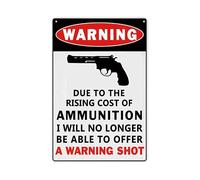 Warning Due to The Rsing Cost of Ammunition I Will No Longer be Able to Offer a Warning Shot Sign, Metal Trespassers Will be Shot Sign for Yard Outdoor Farmhouse, 8x12 inch