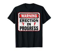 Warning Erection in Progress Construction Sign Raunchy T-Shirt