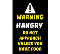 Warning Hangry Do Not Approach Unless You Have Food: Humorous Notebook / Lined Journal Notepad / Ideal Secret Santa Gift / 100 pages Lined Notebook / ... Naughty Rude Gag Joke Birthday Christmas Gift