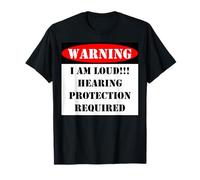 Warning I Am Loud Hearing Protection Required Caution Sign T-Shirt