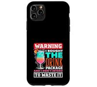 Warning I Bought The Drink Package Dont Intend To Waste It Case for iPhone 11 Pro Max
