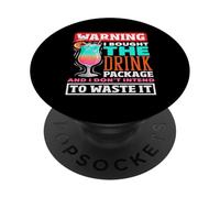 Warning I Bought The Drink Package Dont Intend To Waste It PopSockets Adhesive PopGrip
