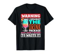 Warning I Bought The Drink Package Dont Intend to Waste It T-Shirt