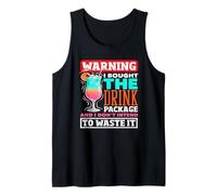 Warning I Bought The Drink Package Dont Intend to Waste It Tank Top