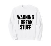 Warning I Break Stuff Hilarious for Clumsy People Sweatshirt