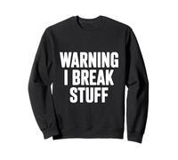 Warning I Break Stuff Hilarious for Clumsy People Sweatshirt