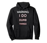 Warning I Do Dumb Things Funny Quote for Sarcastic People Pullover Hoodie