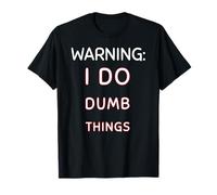 Warning I Do Dumb Things Funny Quote for Sarcastic People T-Shirt