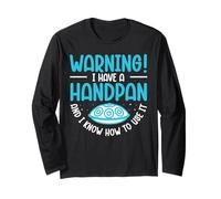Warning! I Have A Handpan and I Know How to Use It Long Sleeve T-Shirt