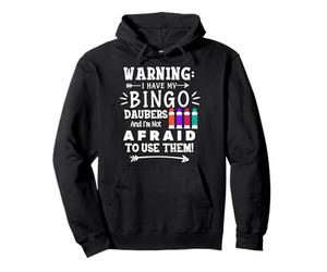 Warning I Have My Bingo Daubers and Not Afraid To Use Them Pullover Hoodie