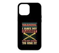 Warning I Have My Clarinet And I'm Not Afraid To Use It Case for iPhone 12 Pro Max