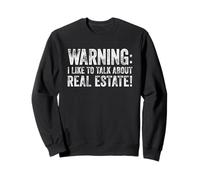 Warning I Like To Talk About Real Estate! Sweatshirt