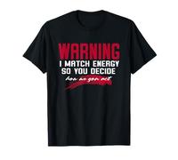 Warning I Match Energy So You Decide How We Gon Act T-Shirt