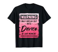 Warning I May Break Out Into Dance At Any Moment T-Shirt
