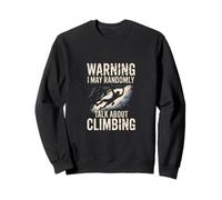 Warning I May Randomly Talk About Climbing Humor Sweatshirt