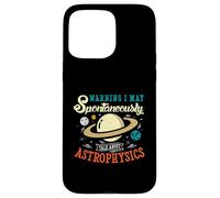Warning I may spontaneously talk about astrophysics Case for iPhone 15 Pro Max