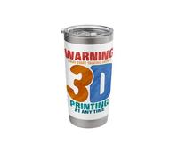 Warning I May Start Talking About 3D Printing At Any Time Stainless Steel Insulated Tumbler