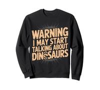 Warning I May Start Talking About Dinosaurs Funny Sweatshirt