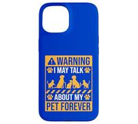 Warning I may Talk about my pet forever Case for iPhone 15