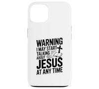 Warning I Might Start Talking About Jesus Anytime Case for iPhone 13