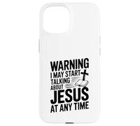 Warning I Might Start Talking About Jesus Anytime Case for iPhone 15