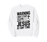 Warning I Might Start Talking About Jesus Anytime Sweatshirt