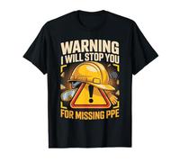 Warning I Will Stop You for Missing PPE Safety Engineer Value Graphic T-Shirt