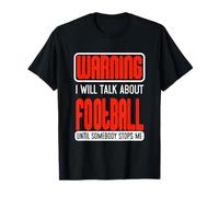 Warning I Will Talk About Football Until Somebody Stops Me T-Shirt